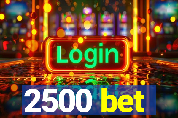 2500 bet